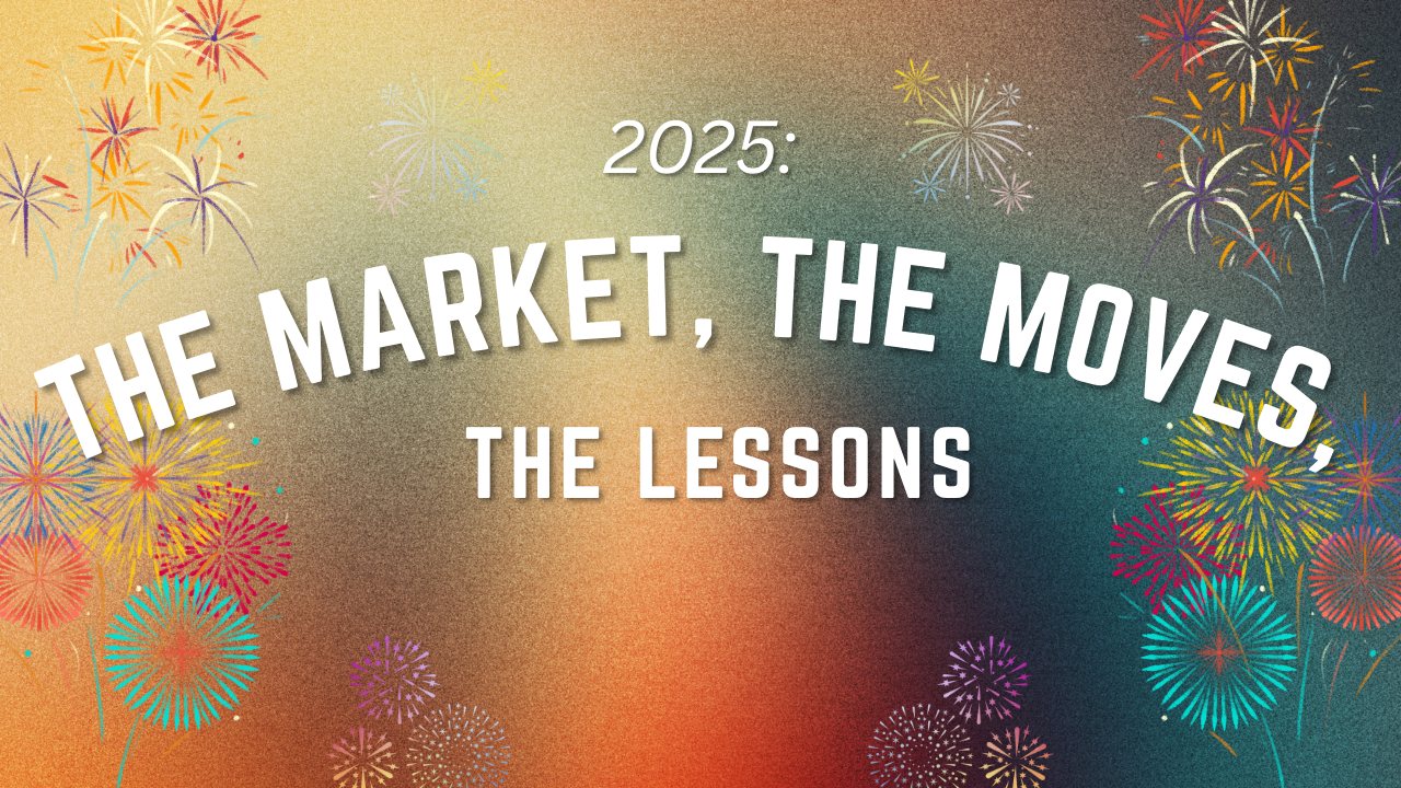 2025: The Market, The Moves, The Lessons