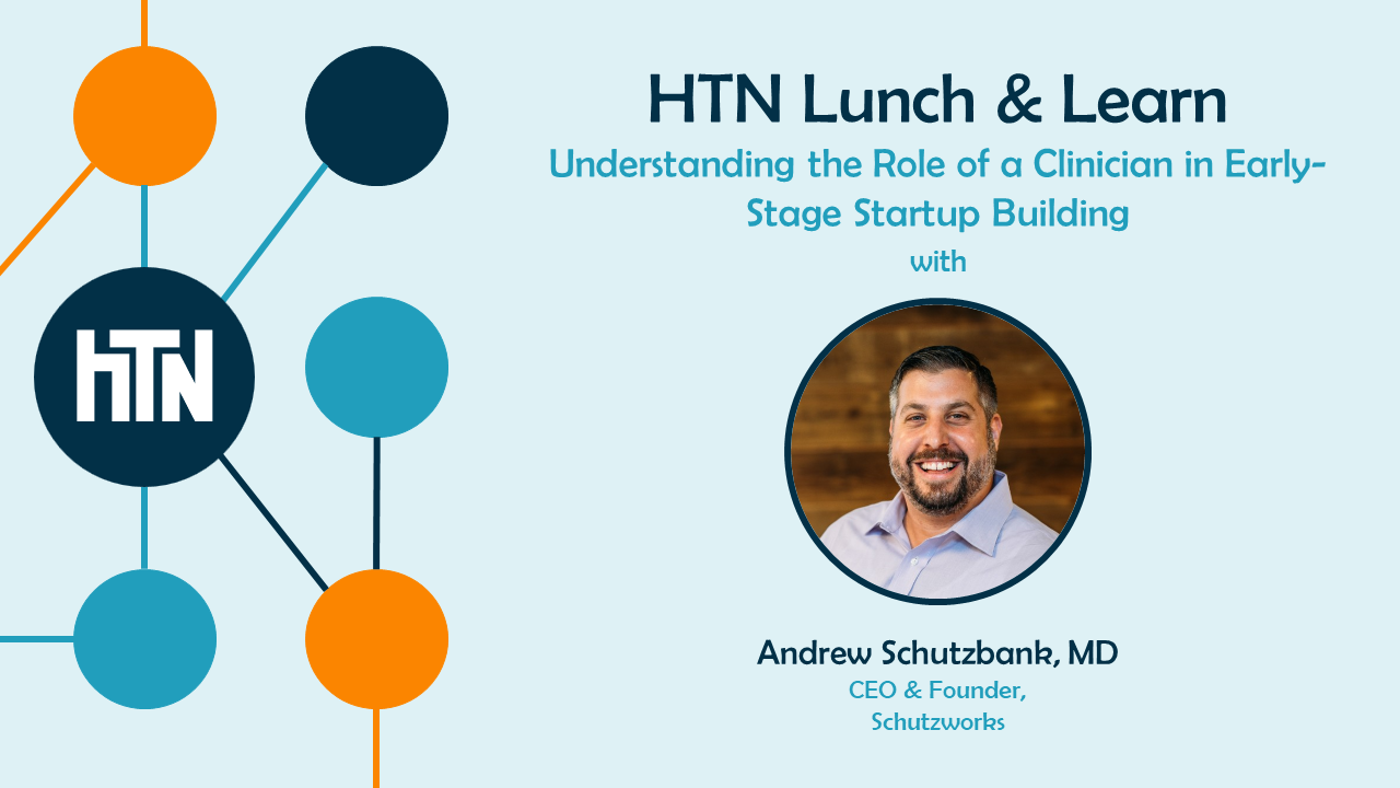 HTN Lunch & Learn: Understanding the Role of a Clinician in Early-Stage Startup Building