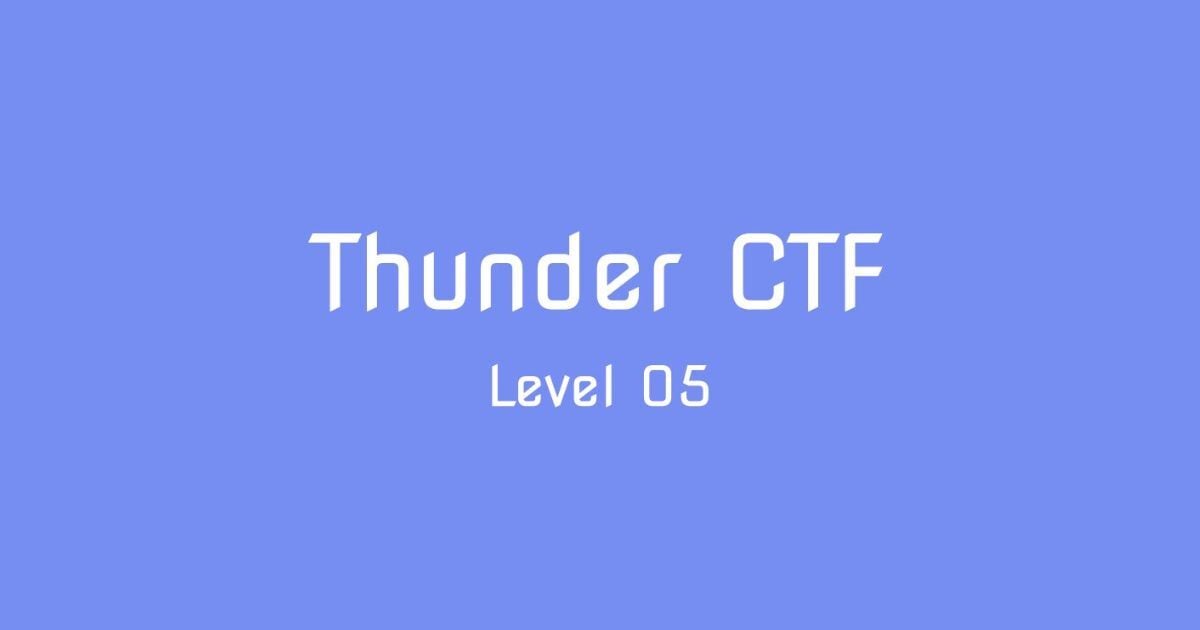 Solving Thunder-CTF: Level 05