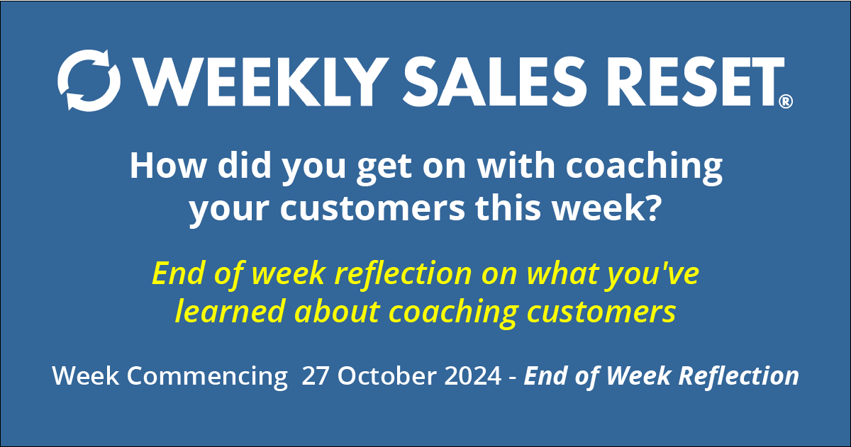 How did you get on with coaching your customers this week?