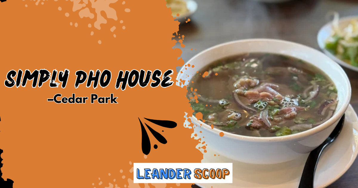 Simply Pho House in Cedar Park: flavor, warmth, and pho-nomenal service