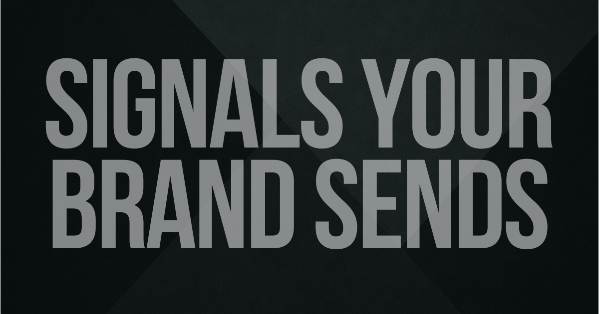 The Signals Your Brand Is Sending Right Now