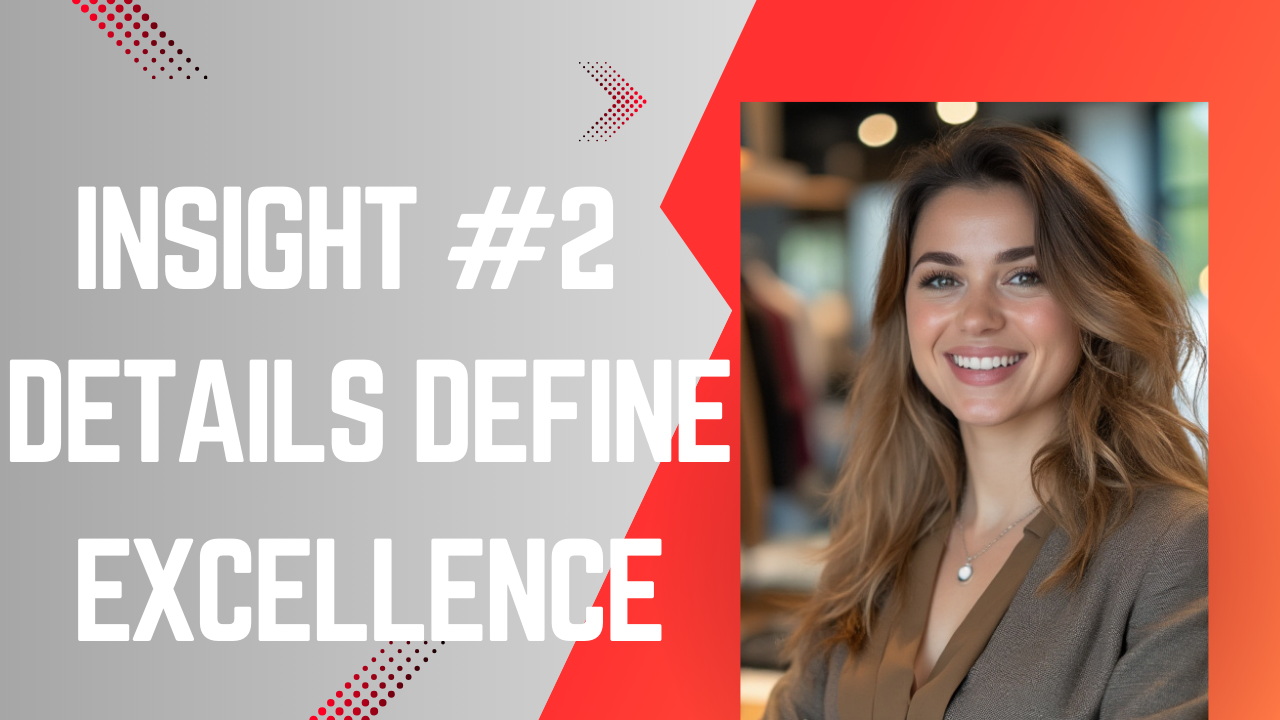 Insight #2 : Details Define Excellence