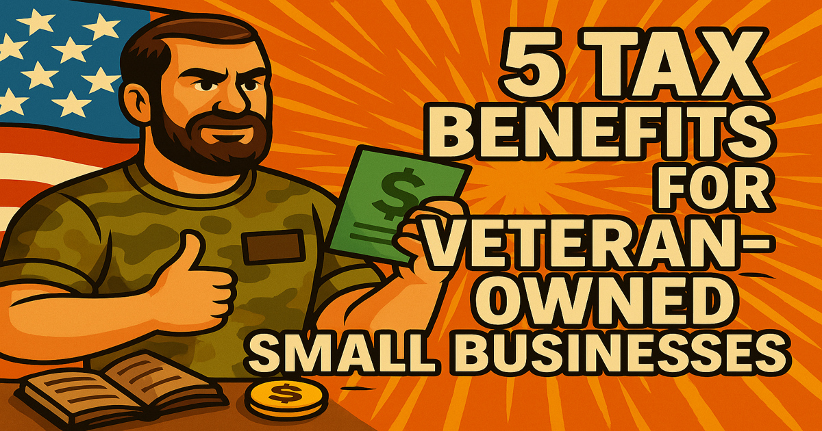 5 Tax Benefits for Veteran-Owned Small Businesses