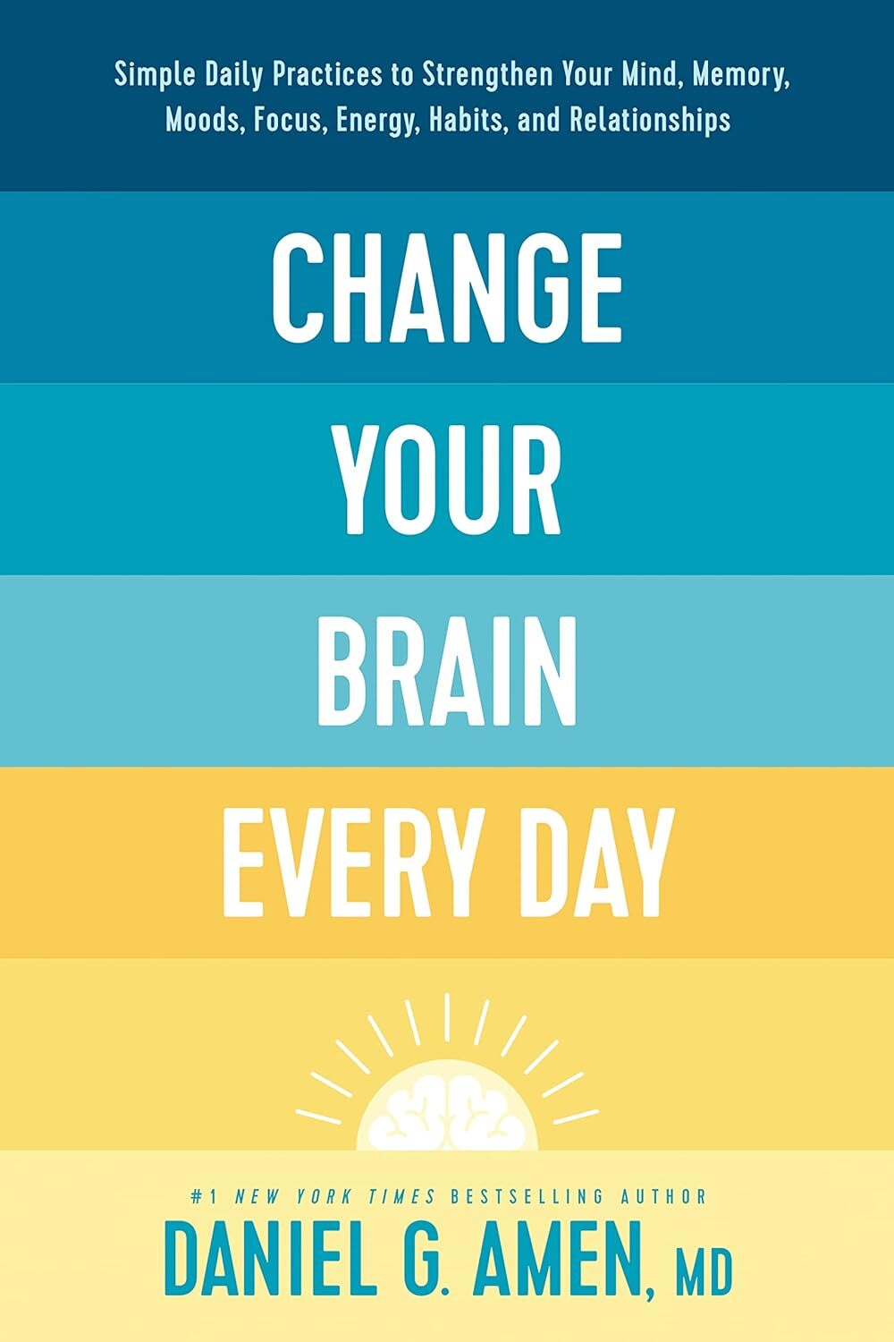Unlock Your Full Potential: How Dr. Daniel Amen's "Change Your Brain Every Day" Rewires Your Life