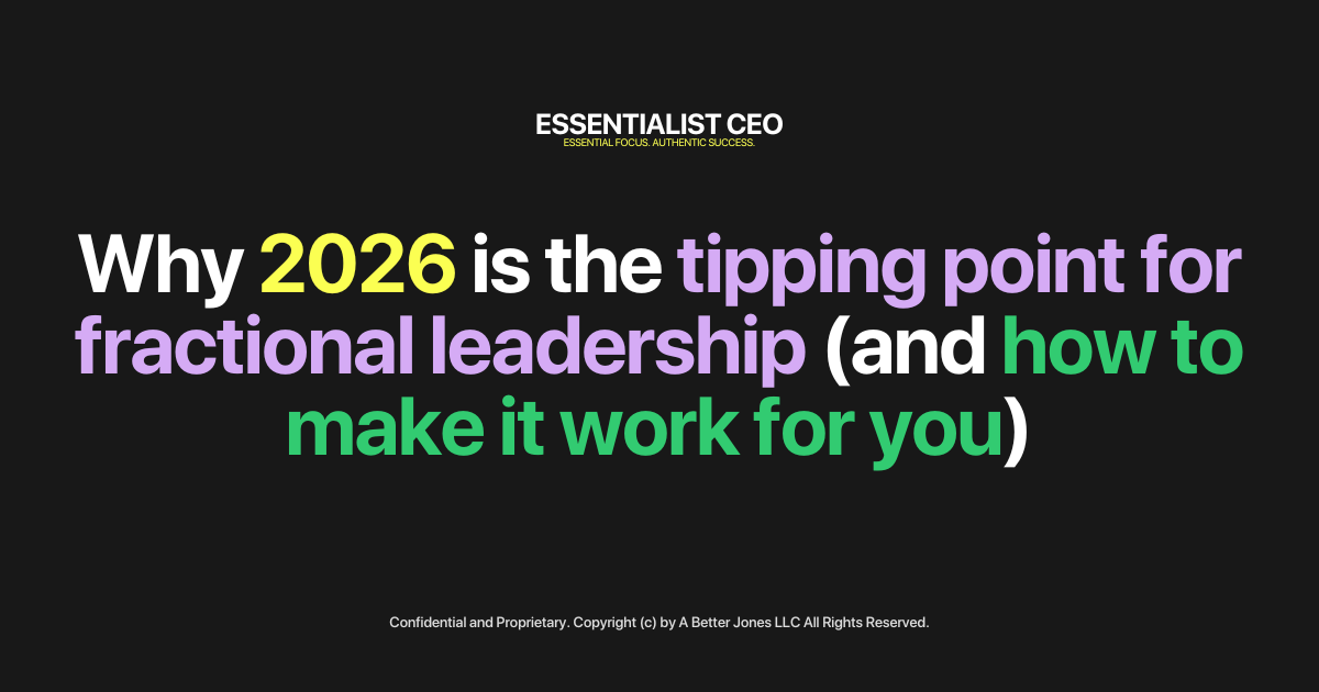 🏔️ Essentialist CEO: Why 2026 is the tipping point for fractional leadership  (and how to make it work for you)