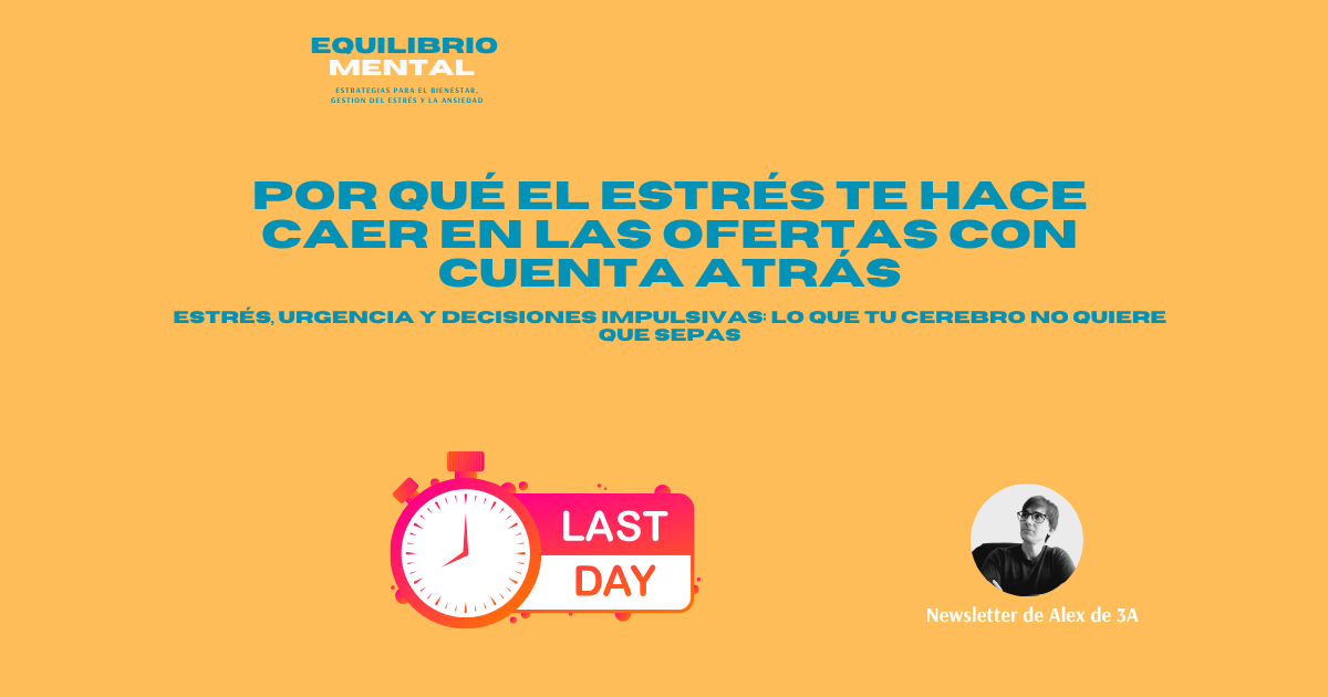 Por qué el estrés te hace caer en las ofertas con cuenta atrás