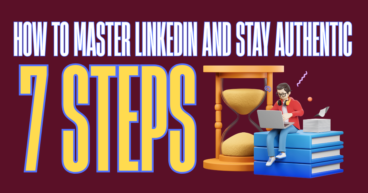 How to Master LinkedIn and Stay Authentic