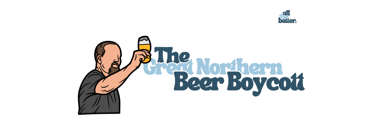 The Great Northern Beer Boycott