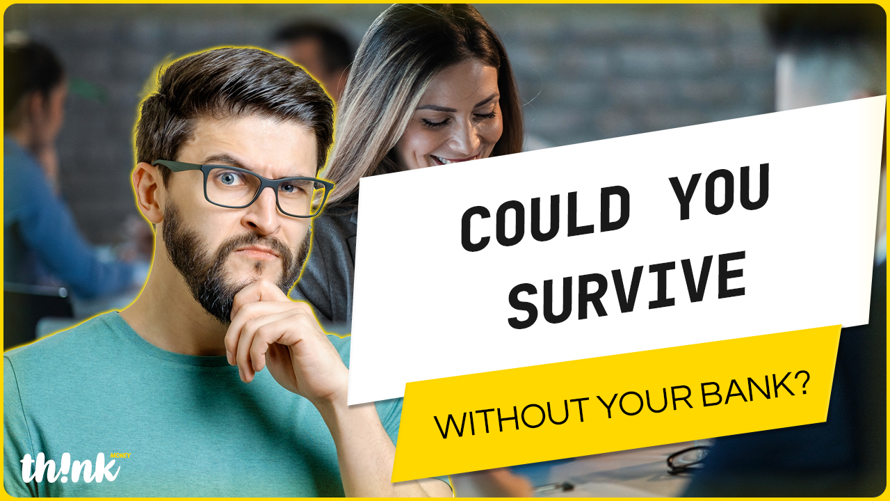 Could You Survive Without Your Bank?