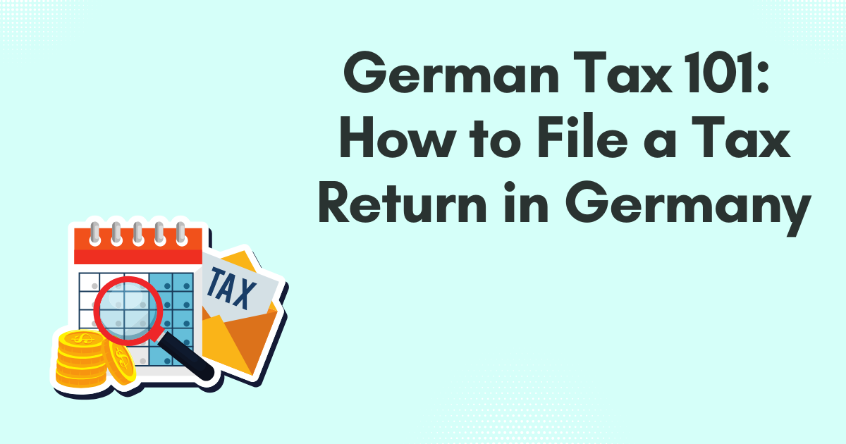 The Ultimate Guide to Filing a Tax Return in Germany (2025)