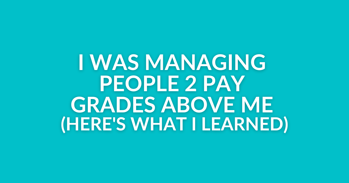 I was managing people 2 pay grades above me (here's what I learned)