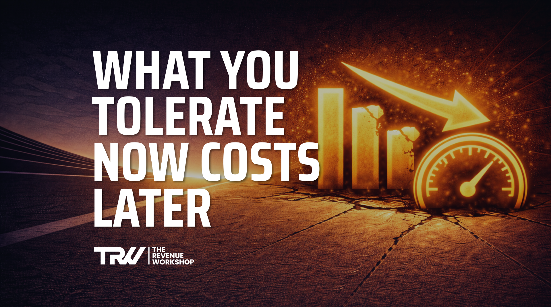 What You Tolerate Now Costs Later