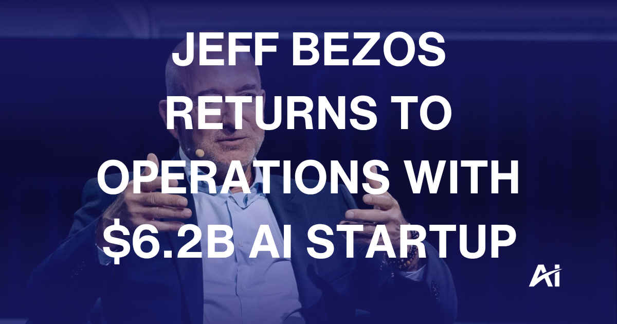🚀Jeff Bezos returns to operations with $6.2B AI startup