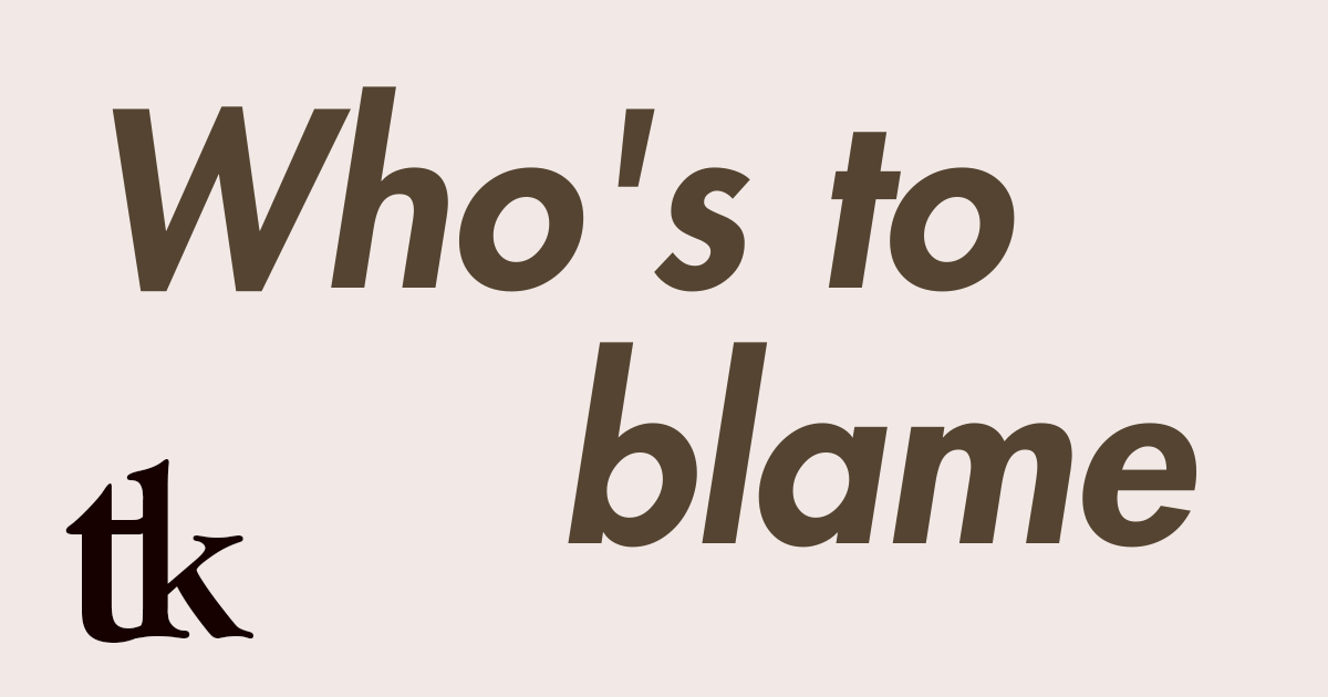 Who's to blame