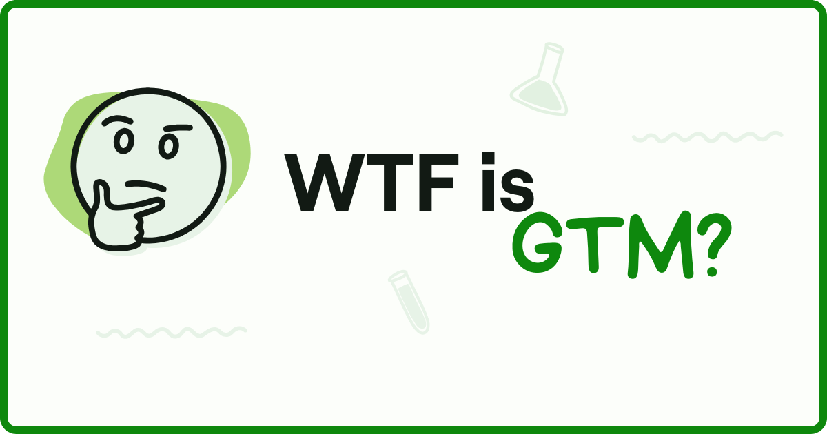 WTF is GTM?