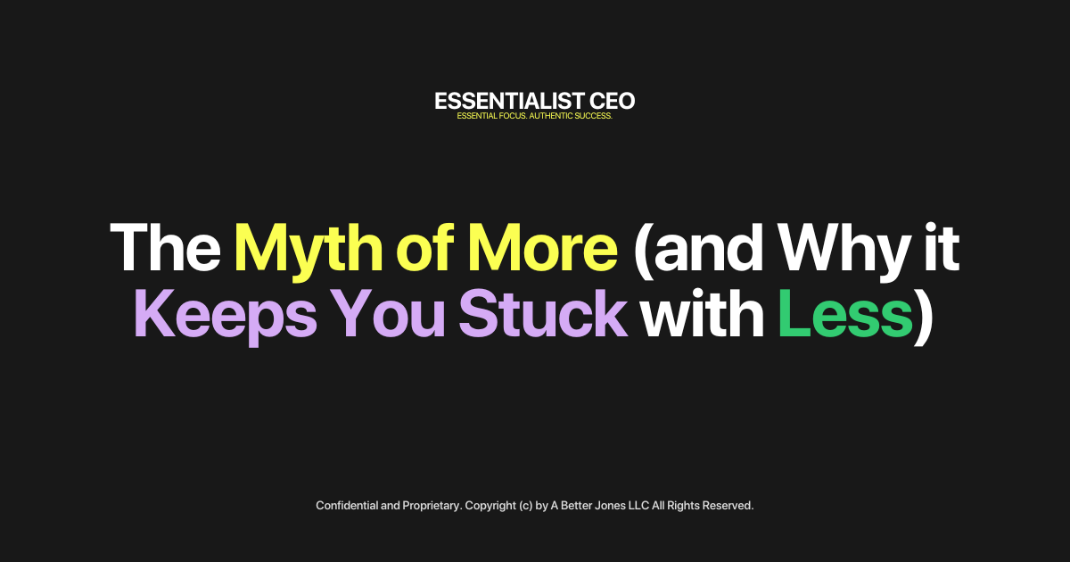 The Myth of More (and why it keeps you stuck with less)