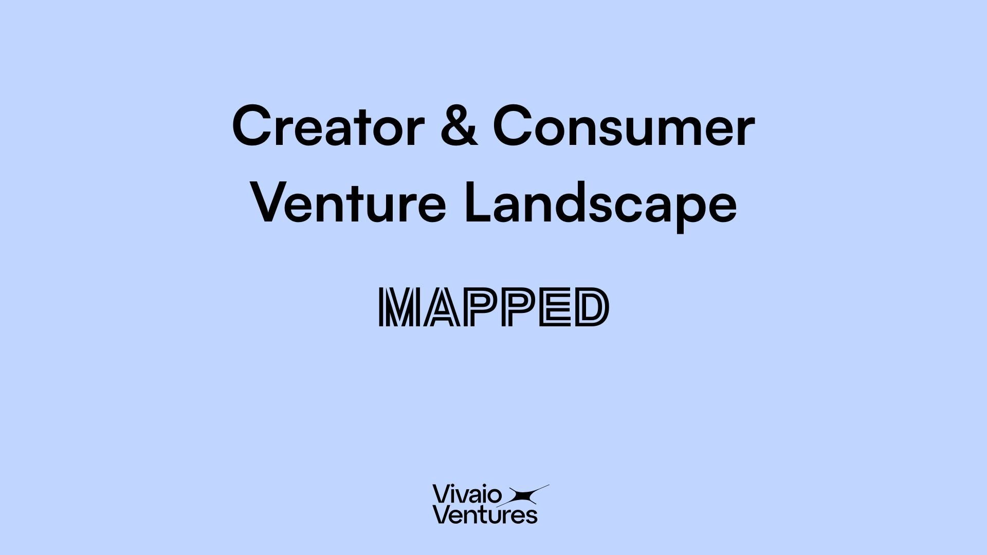 The Creator & Consumer Venture Landscape 