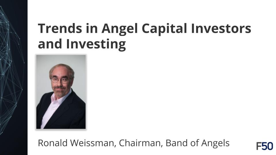 Trends in Angel Capital Investors and Investing – Ronald Weissman, Angel Capital Association / Band of Angels