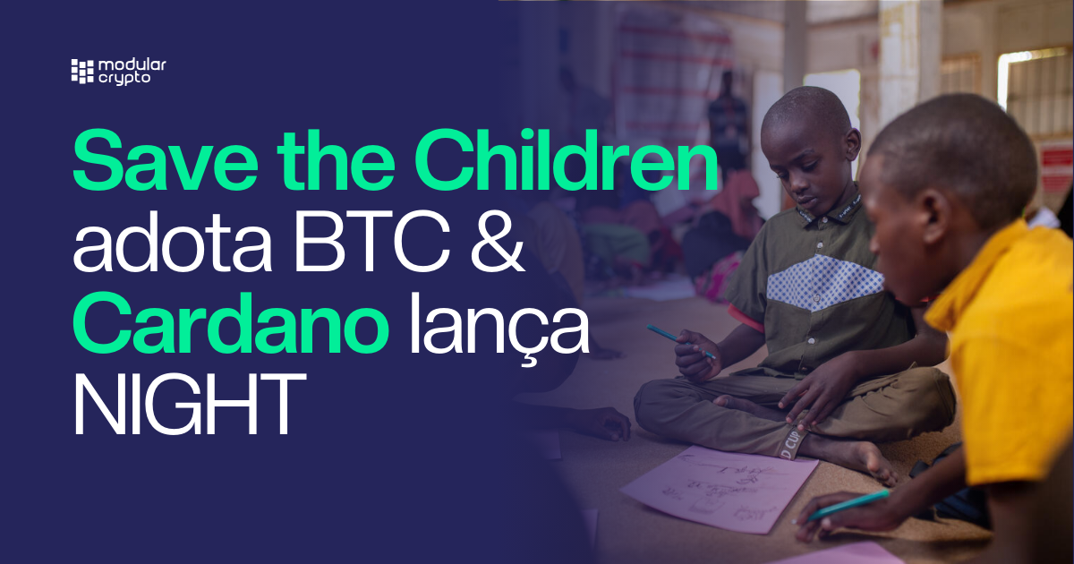 🔲 Save the Children adota BTC & Cardano lança NIGHT