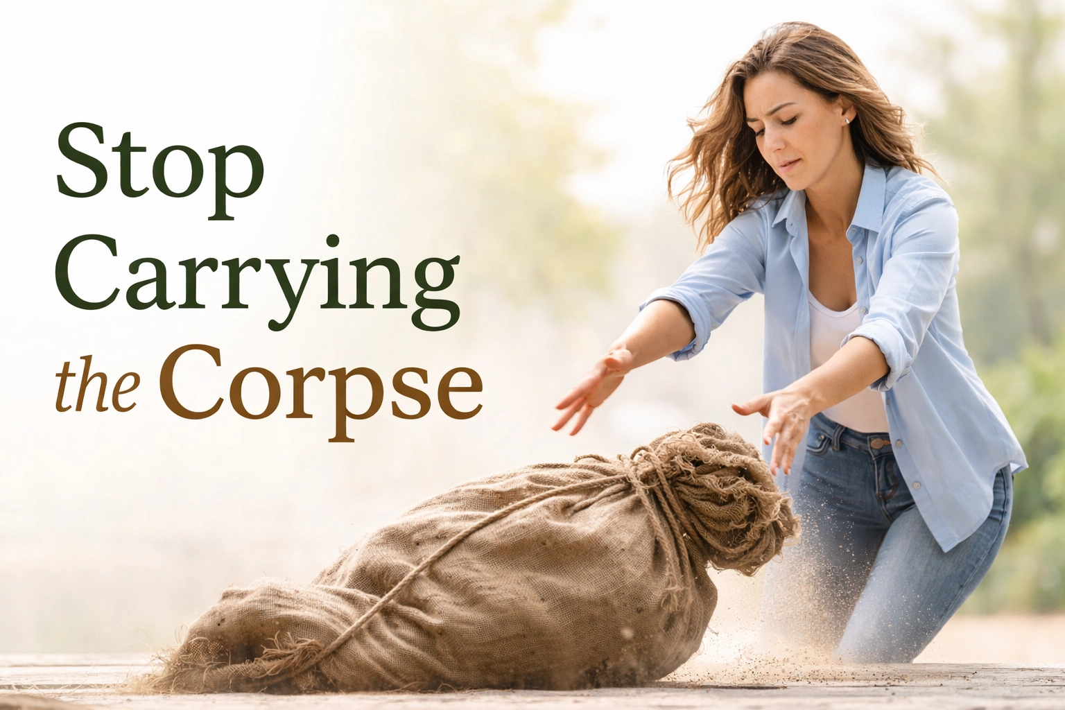 Stop Carrying the Corpse of Old Pain