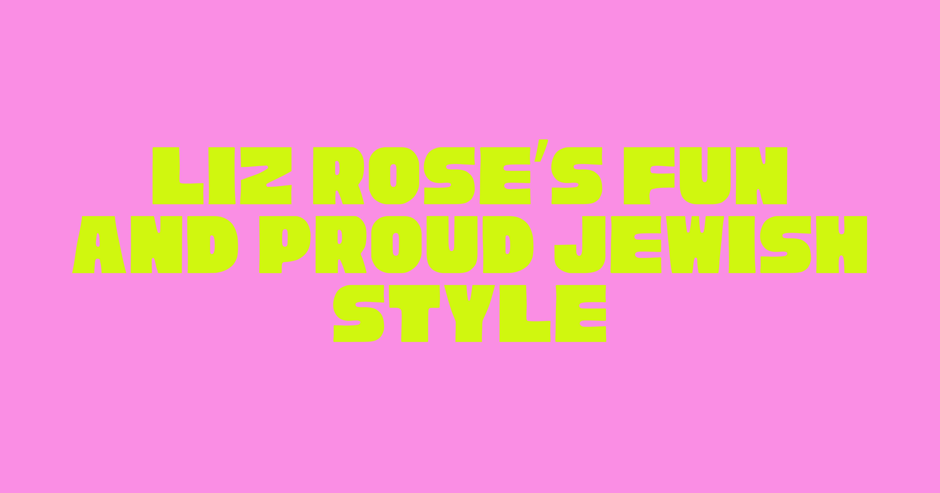 Liz Rose’s Fun and Proud Jewish Style
