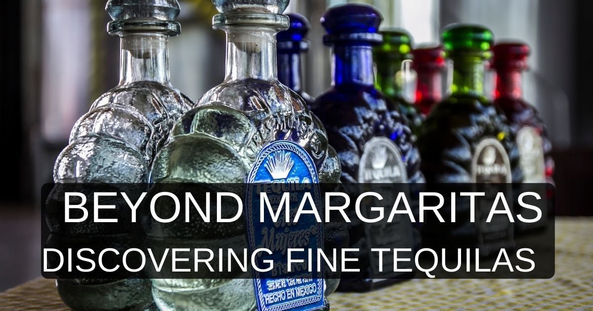 Beyond Margaritas – Discovering the Depth of Fine Tequila