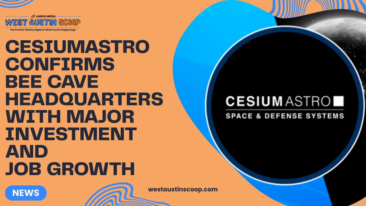 CesiumAstro confirms Bee Cave headquarters with major investment and job growth