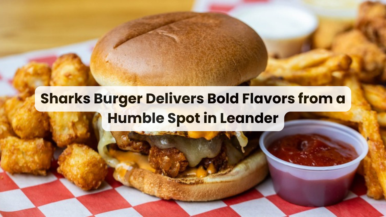 Sharks Burger Delivers Bold Flavors from a Humble Spot in Leander