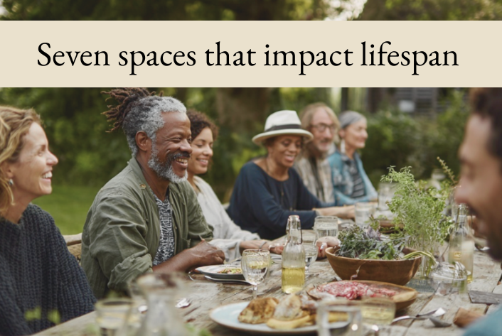 Seven spaces that impact lifespan