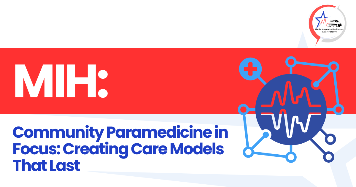 Community Paramedicine in Focus: Creating Care Models That Last
