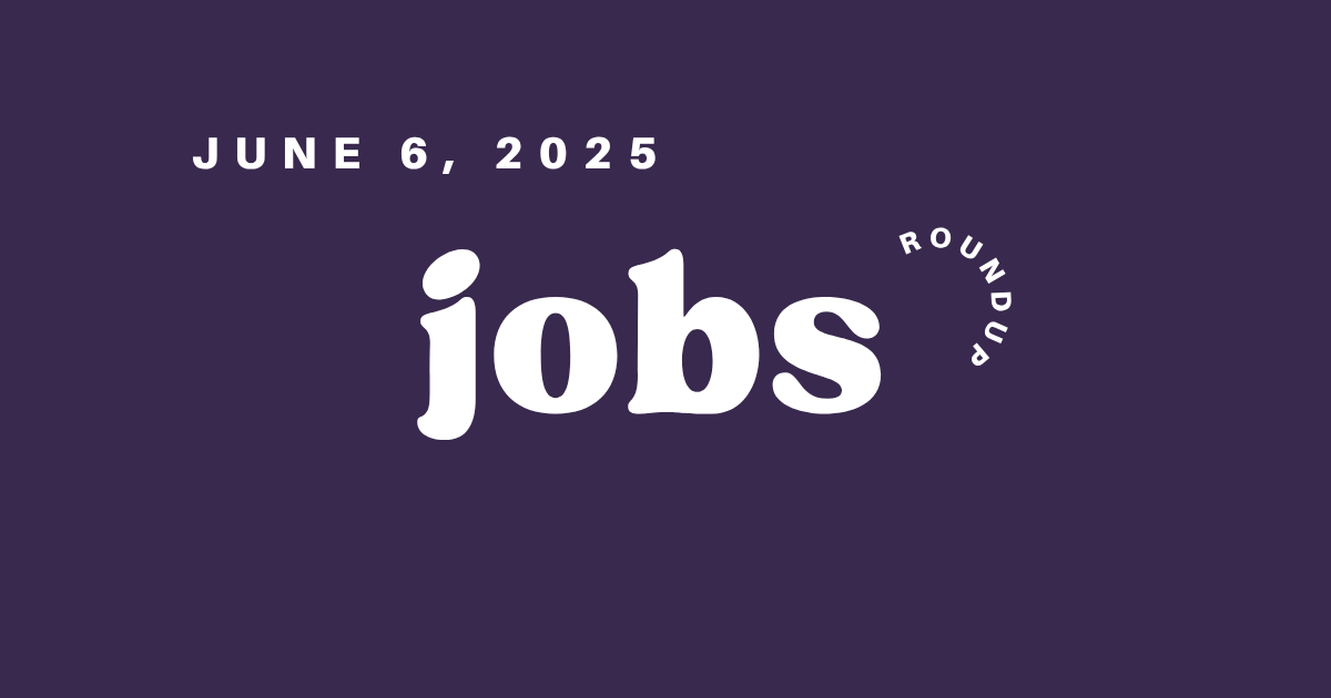 Jobs Roundup - June 6, 2025