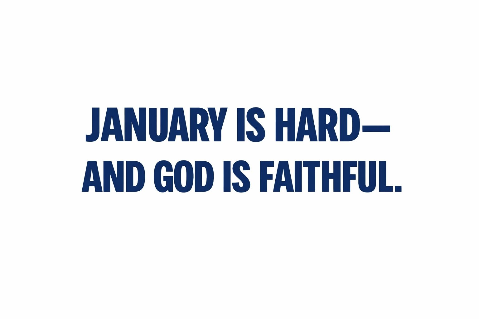 January Is Hard—and God Is Faithful