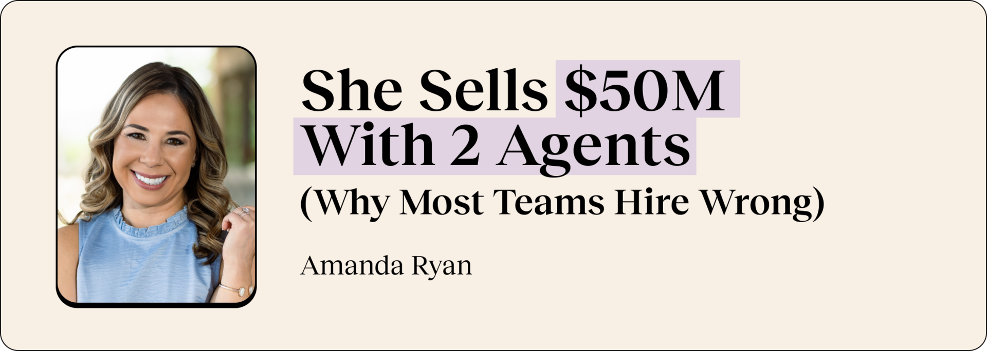 🧱 She Sells $50M With 2 Agents (Why Most Teams Hire Wrong)