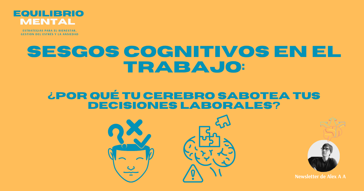 Sesgos cognitivos en el trabajo: ¿Por qué tu cerebro sabotea tus decisiones laborales?