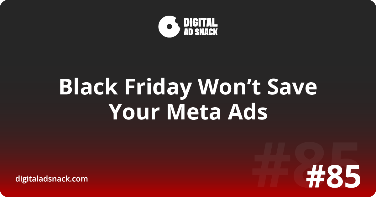Black Friday Won’t Save Your Meta Ads