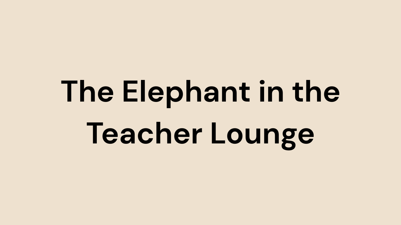 The Elephant in the Teacher Lounge