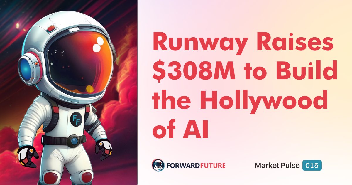 📊 Market Pulse: Runway Raises $308M to Build the Hollywood of AI—But Can It Survive the Legal Battle?
