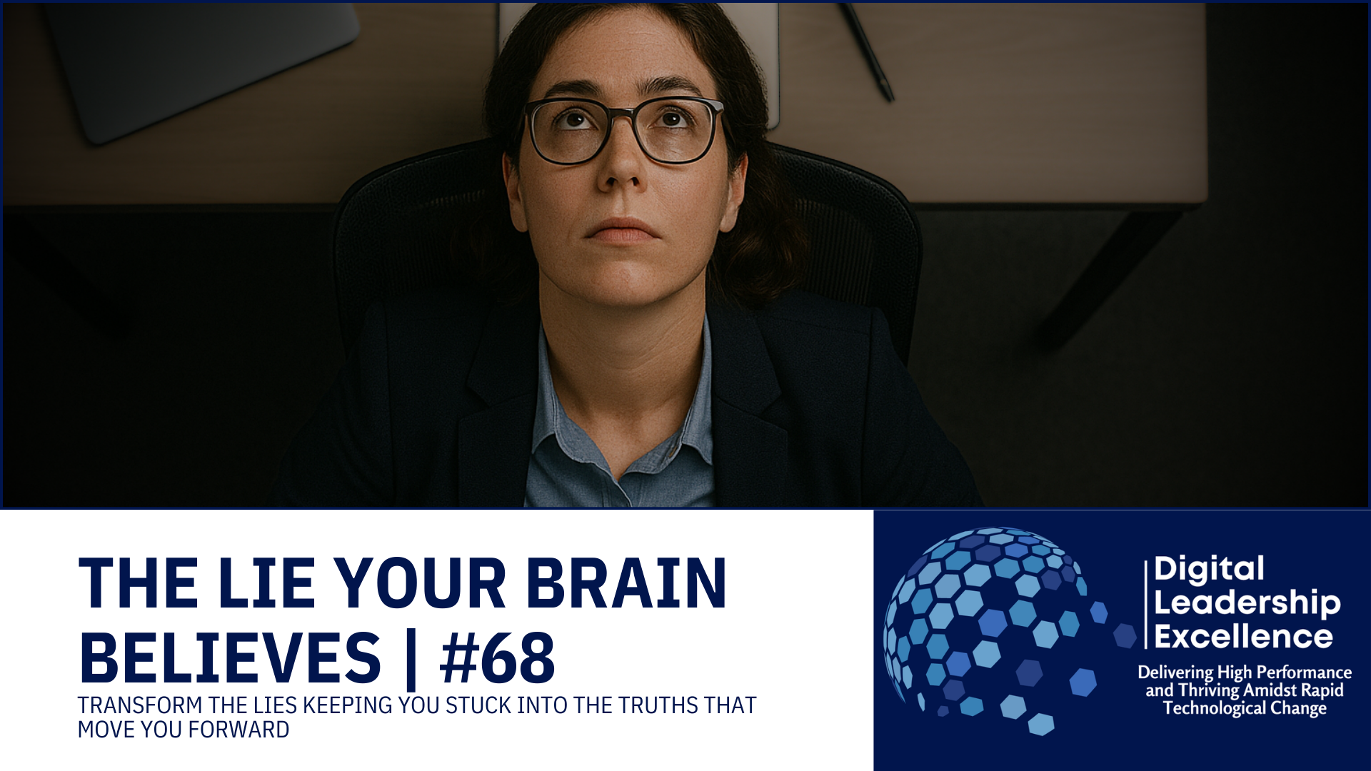 #68 The Lie Your Brain Believes: Transform the lies keeping you stuck into the truths that move you forward