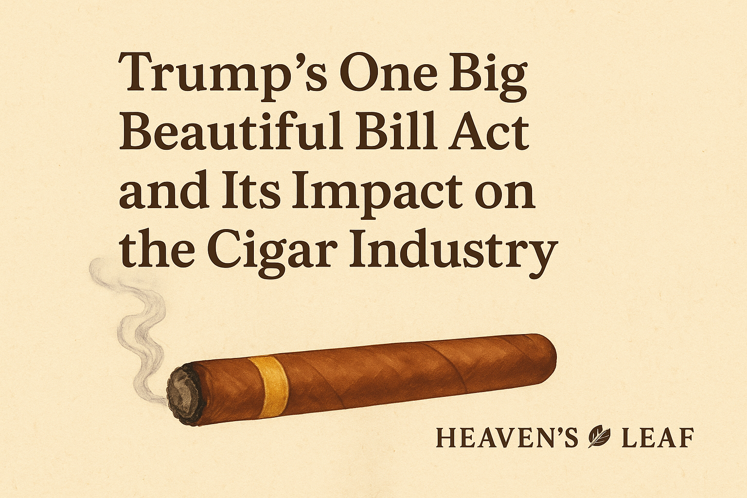 Trump’s One Big Beautiful Bill Act and Its Impact on the Cigar Industry