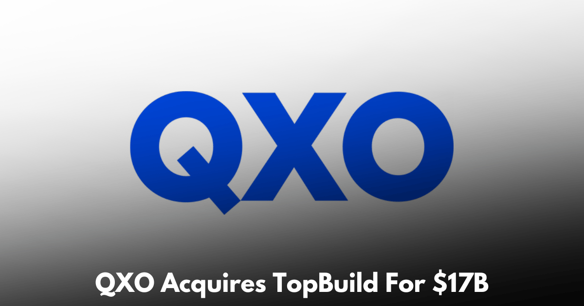 QXO Agrees to Buy TopBuild for $17 Billion, Moving to No. 2 in North American Building Products Distribution