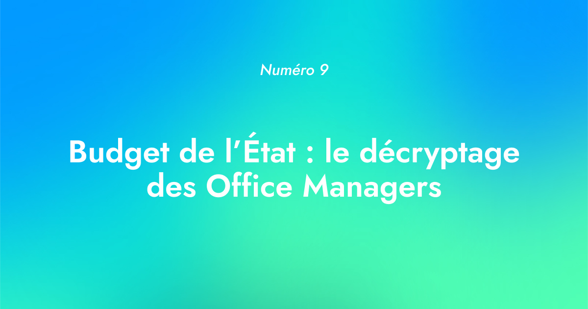 [Numéro 9] Budget de l’État : le décryptage des Office Managers