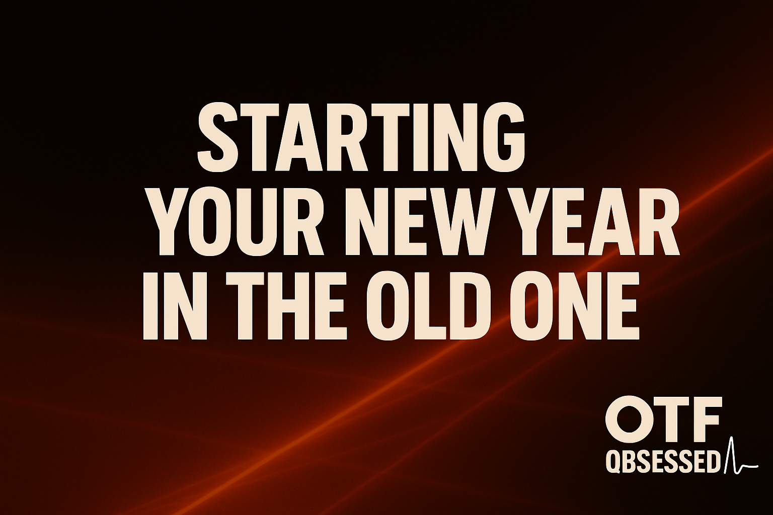 Starting Your New Year In The Old One