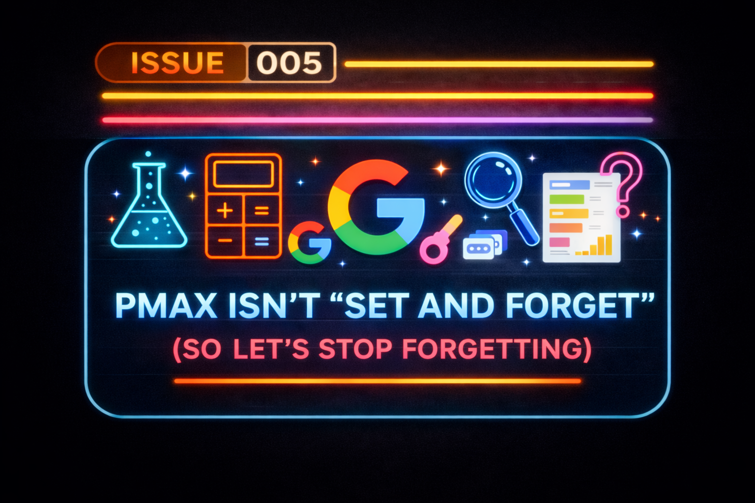 SESSION NOTES #005. PMax isn't "set and forget" so let's stop forgetting.