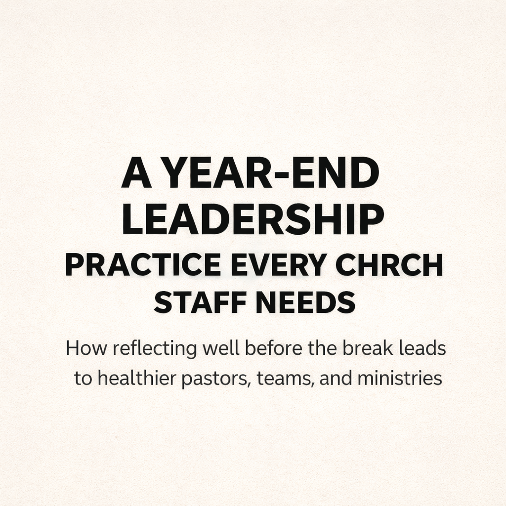 A Year-End Leadership Practice Every Church Staff Needs