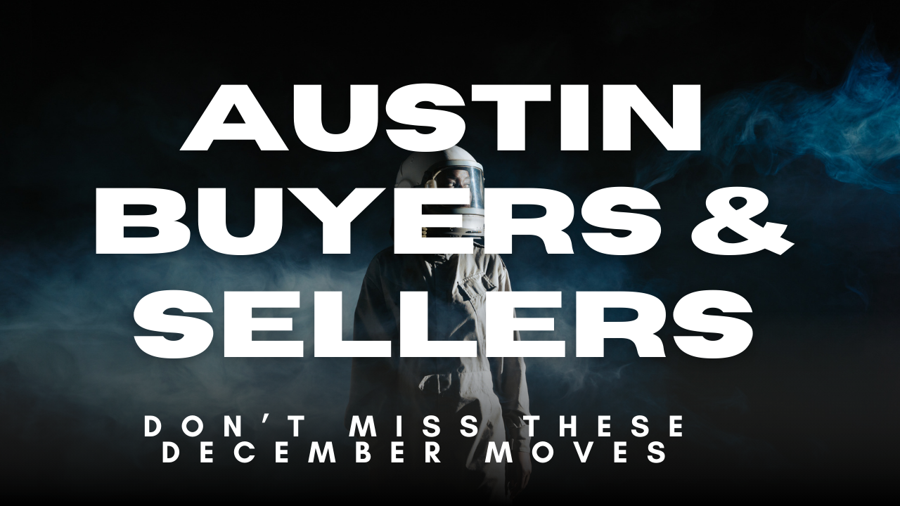 Austin Buyers & Sellers: Don’t Miss These December Moves