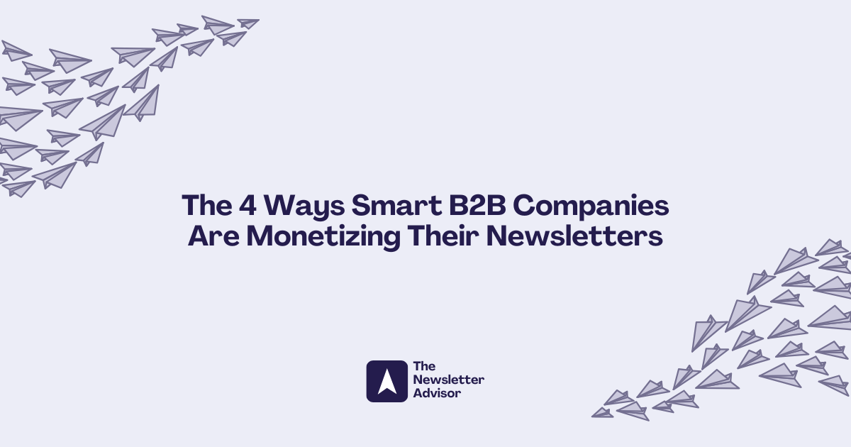 The 4 Ways Smart B2B Companies Are Monetizing Their Newsletters