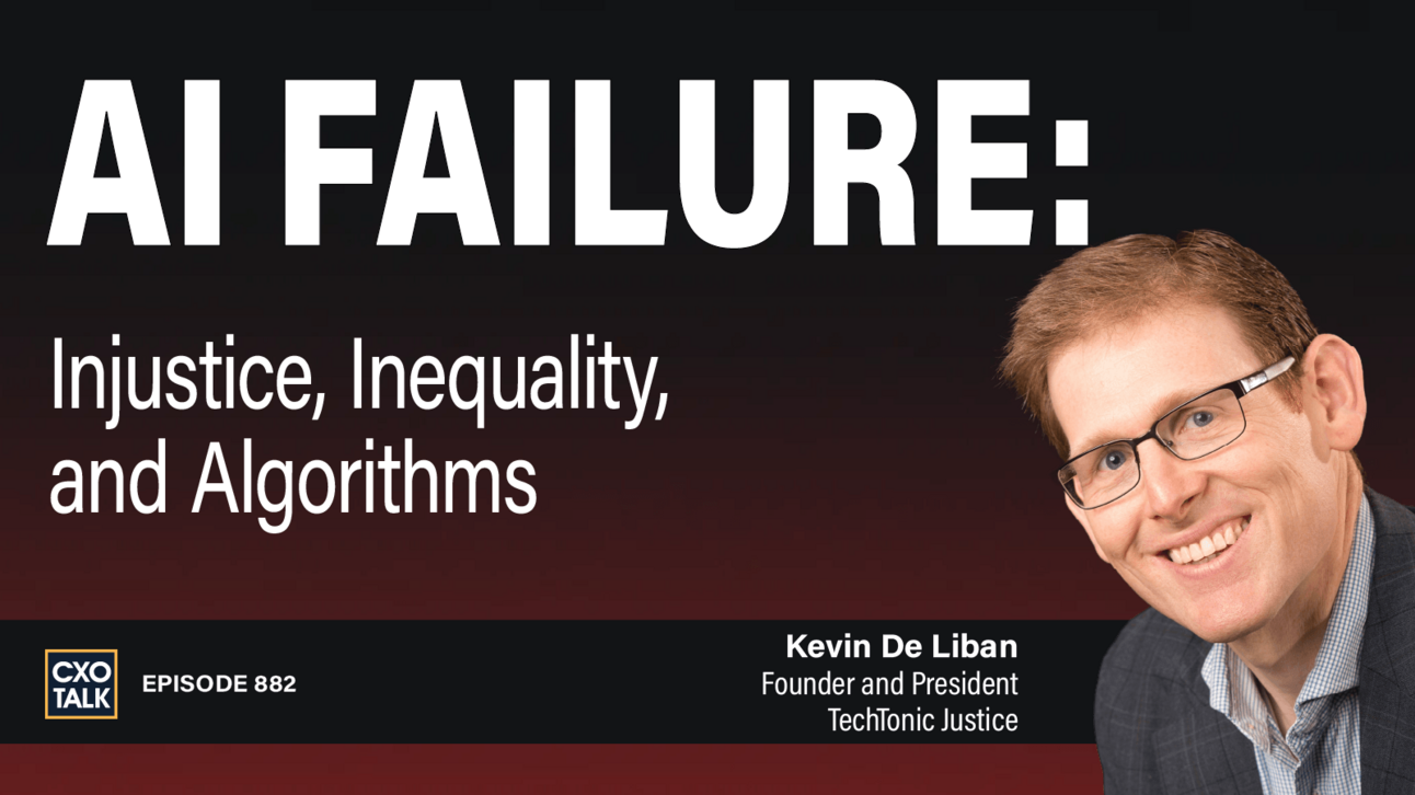 [CXOTALK #882] AI FAILURE: Injustice, Inequality, and Algorithms