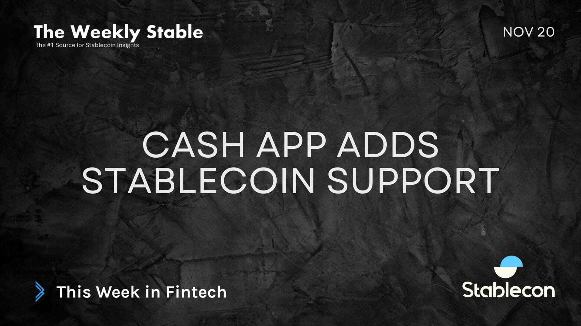 Cash App Adds Stablecoin Support (TWS 11/20)