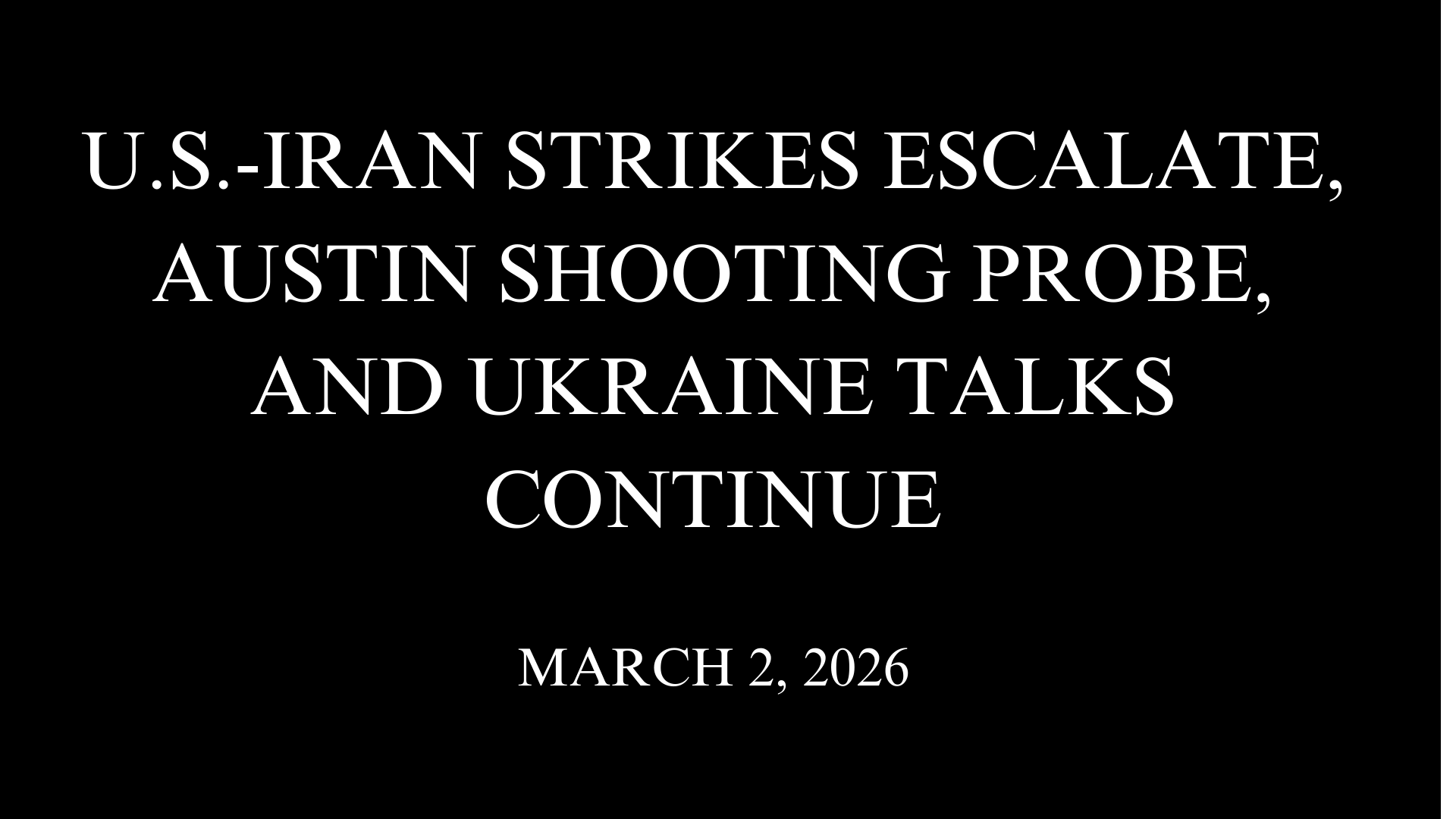 U.S.-Iran Strikes Escalate, Austin Shooting Probe, and Ukraine Talks Continue